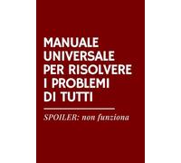 MANUALE UNIVERSALE PER RISOLVERE I PROBLEMI DI TUTTI - Quaderno Ironico | Taccuino Divertente per Appunti, Idee e Regali Sarcastici: Notebook formato ... STRESSATO: Taccuini e Quaderni Ironici)