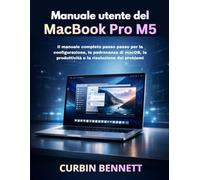 Manuale utente del MacBook Pro M5 2026: Il manuale completo passo passo per la configurazione, la padronanza di macOS, la produttività e la risoluzione dei problemi.