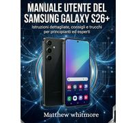 Manuale utente del Samsung Galaxy S26+: Istruzioni dettagliate, consigli e trucchi per principianti ed esperti.