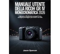 Manuale utente della Ricoh GR IV Monocromatica 2026: configurazione della fotocamera, passaggi del menu, impostazioni personalizzate e foto in bianco e nero nitide