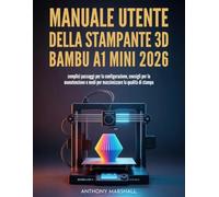 Manuale utente della stampante 3D Bambu Lab A1 Mini 2026: semplici passaggi per la configurazione, consigli per la manutenzione e modi per massimizzare la qualità di stampa
