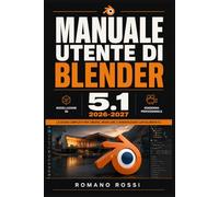 MANUALE UTENTE DI BLENDER 5.1 2026-2027: Un percorso strutturato per l’uso quotidiano e il successo a lungo termine