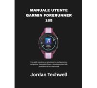 MANUALE UTENTE GARMIN FORERUNNER 165: Una guida completa per principianti su configurazione, navigazione, funzionalità fitness e massimizzazione delle prestazioni del tuo smartwatch