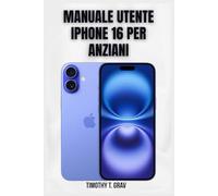 Manuale utente iPhone 16 per anziani: La semplice guida passo passo per padroneggiare il tuo nuovo iPhone