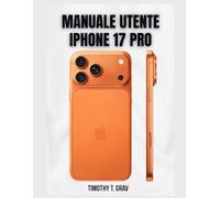 MANUALE UTENTE IPHONE 17 PRO: La tua guida completa del 2026 alle funzionalità nascoste, alla fotografia professionale e alla produttività