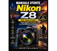Manuale utente Nikon Z8 per principianti: Padroneggia la fotografia e la cinematografia con sicurezza