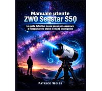 Manuale utente ZWO Seestar S50: La guida definitiva passo passo per osservare e fotografare le stelle in modo intelligente