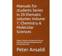 Manuals for students Series in 20 thematic volumes Volume 7. Chemistry & Molecular Sciences: Organic Chemistry Biochemistry Physical Chemistry Molecular Biology Molecular Biology (Advanced)