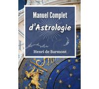 Manuel Complet d'Astrologie: Livre d'astrologie grand format pour interpréter et approfondir votre thème astral (Astrologie pratique)