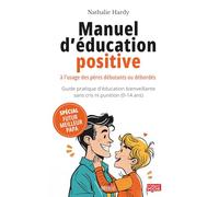 Manuel d’éducation positive à l’usage des pères débutants ou débordés: Guide pratique d'éducation bienveillante sans cris ni punition (0-14 ans)