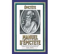 Manuel d’Épictète suivie d’extraits des entretiens d’Épictète et des pensées de Marc-Aurèle Édition intégrale et annotée: avec une ÉTUDE SUR LA PHILOSOPHIE D’ÉPICTÈTE
