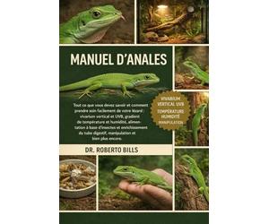 MANUEL D'ANALES: Tout ce que vous devez savoir et comment prendre soin facilement de votre lézard : vivarium vertical et UVB, gradient de température ... du tube digestif, manipulation et...