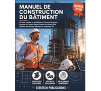 MANUEL DE CONSTRUCTION DU BÂTIMENT: Un Guide Pratique sur les Matériaux, Structures Porteuses, Systèmes de Façade, Énergie Durable, Bois Massif, BIM, Jumeaux Numériques, Robotique et Impression 3D