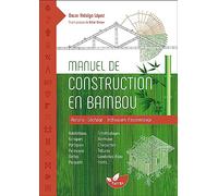 Manuel de construction en bambou - Récolte - Séchage - Techniques d'assemblage