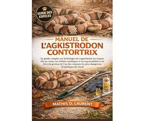 MANUEL DE L’AGKISTRODON CONTORTRIX: Le guide complet sur la biologie du copperhead, les risques liés au venin, les réalités juridiques et la ... les plus dangereux d’Amérique du Nord