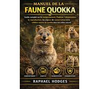 MANUEL DE LA FAUNE QUOKKA: Guide complet sur le comportement, l'habitat, l'alimentation, la reproduction, les enjeux de conservation et le célèbre sourire du quokka dans son milieu naturel