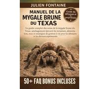 MANUEL DE LA MYGALE BRUNE DU TEXAS: Le guide complet des soins de la mygale brune du Texas: aménagement éprouvé du terrarium, alimentation, mue et ... les débutants et les éleveurs expérimentés