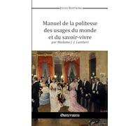 Manuel de la politesse des usages du monde et du savoir-vivre (French Edition)