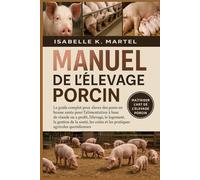 MANUEL DE L'ÉLEVAGE PORCIN: Le guide complet pour élever des porcs en bonne santé pour l'alimentation à base de viande ou à profit, l'élevage, le ... coûts et les pratiques agricoles quotidiennes