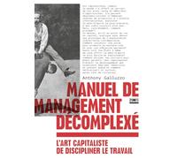 Manuel de management décomplexé - L'art capitaliste de discipliner le travail