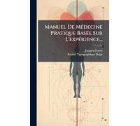 Manuel De Médecine Pratique Basée Sur L'expérience...