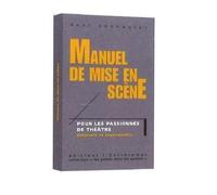 Manuel de mise en scène: Pour les passionnés de théâtre