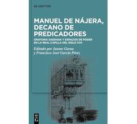 Manuel de Nájera, Decano de Predicadores: Oratoria Sagrada Y Espacios de Poder En La Real Capilla del Siglo XVII
