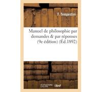 Manuel de Philosophie Par Demandes & Par Reponses : : A l'Usage Des Candidats Aux Baccalaureats Es-Lettres Et Es-Sciences (9e Edition)