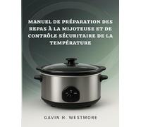 MANUEL DE PRÉPARATION DES REPAS À LA MIJOTEUSE ET DE CONTRÔLE SÉCURITAIRE DE LA TEMPÉRATURE