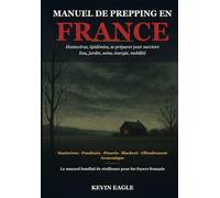 Manuel de prepping en France: Hantavirus, épidémies, se préparer pour survivre - Eau, jardin, soins, énergie, mobilité