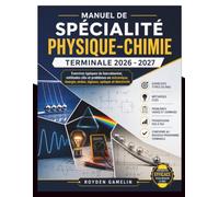 MANUEL DE SPÉCIALITÉ PHYSIQUE-CHIMIE TERMINALE 2026 - 2027: Exercices typiques du baccalauréat, méthodes clés et problèmes en mécanique, énergie, ... et électricité (Royden Manuel Simplifié)
