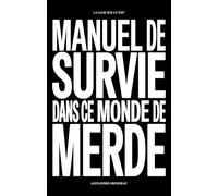 Manuel de survie dans ce monde de merde: et d'autres choses sur la liberté, la jouissance et la vie