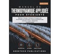 MANUEL DE THERMODYNAMIQUE APPLIQUÉE POUR ÉTUDIANTS: Maîtriser l'énergie, l'entropie et l'exergie avec les principes de conservation, cycles de ... à vapeur, réfrigération et psychrométrie
