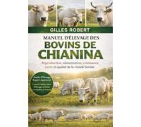 MANUEL D'ÉLEVAGE DES BOVINS DE CHIANINA: Reproduction, alimentation, croissance, santé et qualité de la viande bovine