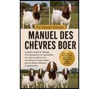 MANUEL DES CHÈVRES BOER: Le guide complet de l'élevage, de la reproduction, de l'alimentation, des soins de santé et de la production de viande rentable pour les éleveurs débutants et expérimentés