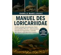 Manuel des Loricariidae: Guide complet des poissons-chats loricariidés (Plecos) : alimentation, besoins de l’aquarium, contrôle des algues, reproduction et soins