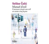 Manuel d'exil: comment reussir son exil en trente-cinq lecons