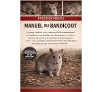 MANUEL DU BANDICOOT: Le guide complet pour comprendre le comportement du bandicoot, son habitat, son alimentation, sa reproduction, sa survie et la ... approfondie de l’un des marsupiaux terrestres