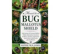 MANUEL DU BUG MALLOTUS SHIELD: Guide pratique de la punaise Mallotus - Habitat, alimentation, mécanismes de défense, coloration, comportement, plantes hôtes et identification pour les débutants