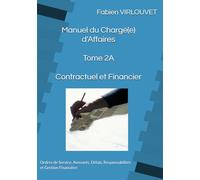 Manuel du Chargé d’Affaires - Tome 2A - Contractuel et Financier: Ordres de Service, Avenants, Délais, Responsabilités et Gestion Financière (Manuel du Chargé d’Affaires Technique)