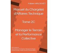 Manuel du Chargé d’Affaires - Tome 2C : Manager le Terrain et la Performance Collective: Sous-Traitance, Co-Traitance, Management d’équipe, Gestion du ... (Manuel du Chargé d’Affaires Technique)