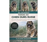 MANUEL DU CHIEN OURS RUSSE: Une race de chien de garde puissante, définie par la loyauté, la force et une protection inébranlable