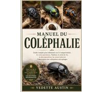 MANUEL DU COLÉPHALIE: Guide complet pour débutants sur le comportement, les soins parentaux, l'habitat, le cycle de vie, la décomposition, la conservation et l'observation des coléoptères nécrophages.