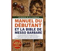 MANUEL DU DÉBUTANT ET LA BIBLE DE MESSO BARBARE: Le manuel définitif de l'élevage de fourmis - Conception du formicarium, modèles de croissance de la ... couvain, gestion de la reine et plus encore.