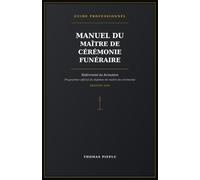 Manuel du Maître de Cérémonie Funéraire: Référentiel de formation - Programme officiel du diplôme de maître de cérémonie