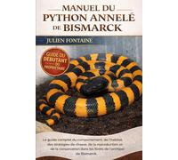 MANUEL DU PYTHON ANNELÉ DE BISMARCK: Le guide complet du comportement, de l’habitat, des stratégies de chasse, de la reproduction et de la conservation dans les forêts de l’archipel de Bismarck