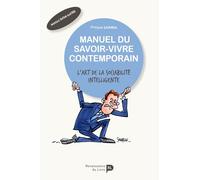 Manuel du savoir-vivre contemporain: L'art de la sociabilité intelligente