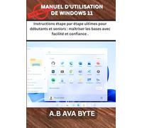 MANUEL D'UTILISATION DE WINDOWS 11: Instructions étape par étape ultimes pour débutants et seniors : maîtriser les bases avec facilité et confiance .