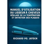 Manuel d'utilisation du lisseur à cheveux réglage de la température et entretien des plaques