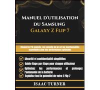 Manuel d'utilisation du Samsung Galaxy Z Flip 7: Découvrez l'IA avancée, les conseils de pro et les fonctionnalités essentielles pour des performances optimales